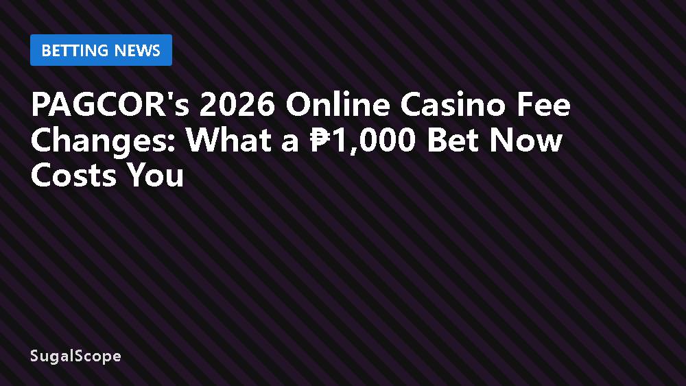 PAGCOR's 2026 Online Casino Fee Changes: What a ₱1,000 Bet Now Costs You